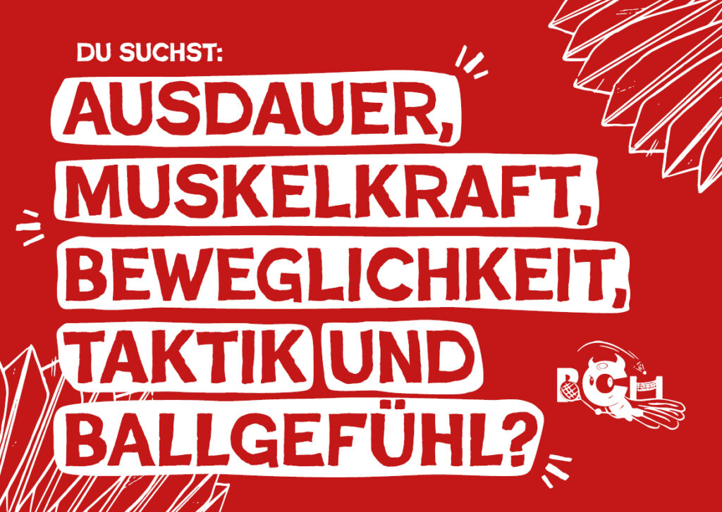 DU SUCHST: AUSDAUER, MUSKELKRAFT, BEWEGLICHKEIT, TAKTIK UND BALLGEFÜHL?